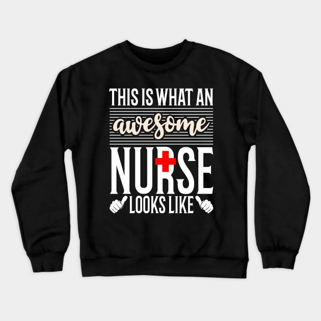 This is what an Awesome Nurse Looks Like Nurses Day Crewneck Sweatshirt by Tesszero